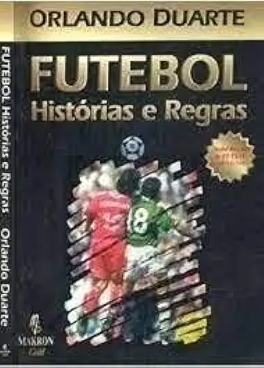 Capa do Livro Futebol Histórias e Regras - Orlando Duarte