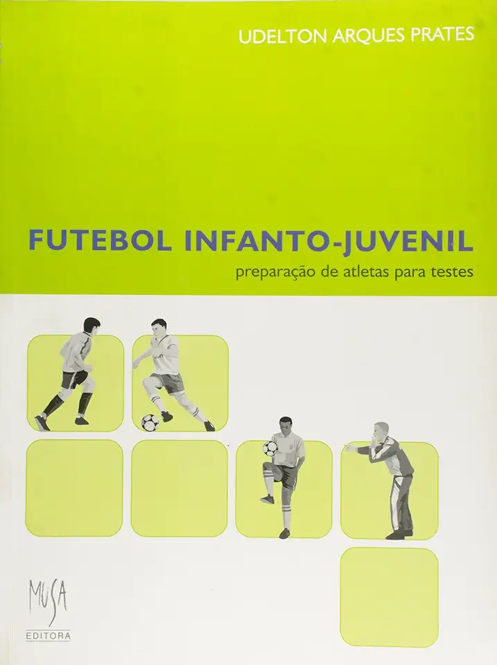 Capa do Livro Futebol Infanto-juvenil - Preparação de Atletas para Testes - Udelton Arques Prates