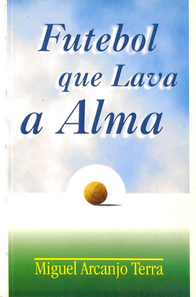 Capa do Livro Futebol Que Lava a Alma - Miguel Arcanjo Terra