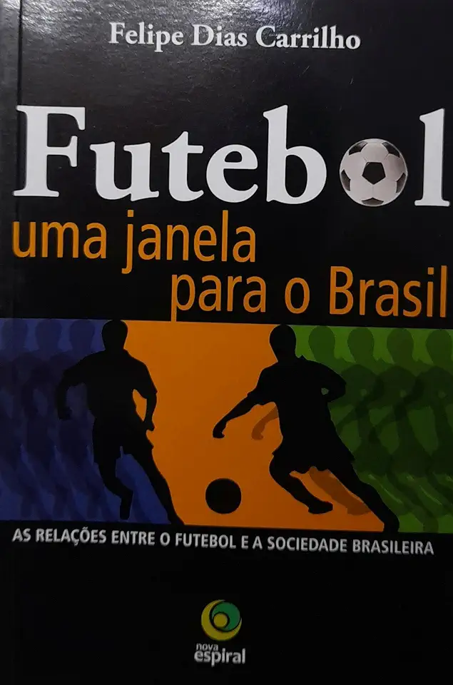 Capa do Livro Futebol uma Janela para o Brasil - Felipe Dias Carrilho