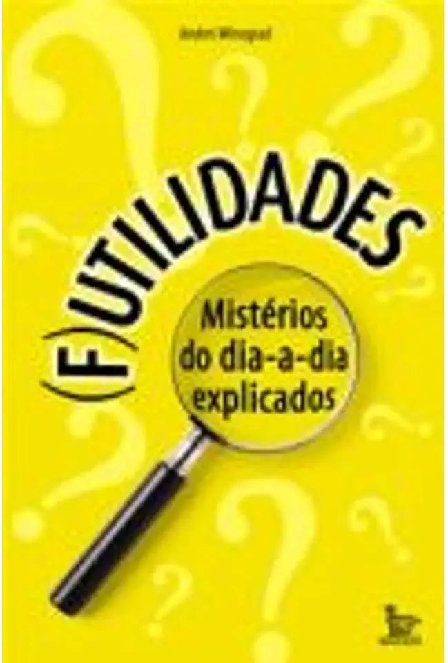 Capa do Livro Futilidades - Mistérios do Dia-a-dia Explicados - Andrei Winograd