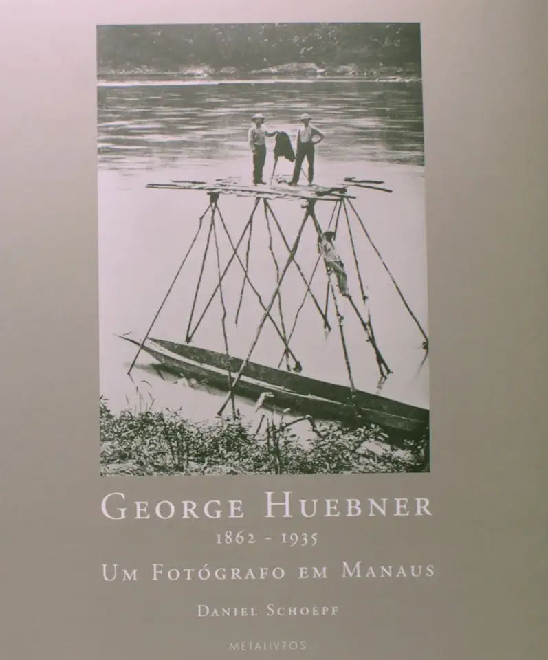 Capa do Livro George Huebner 1862-1935 um Fotógrafo Em Manaus - Daniel Schoepf