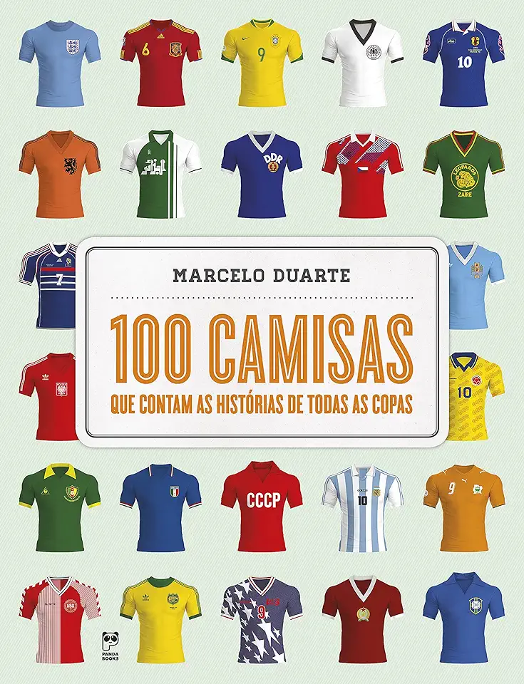 Capa do Livro 100 Camisas Que Contam as Histórias de Todas as Copas - Marcelo Duarte