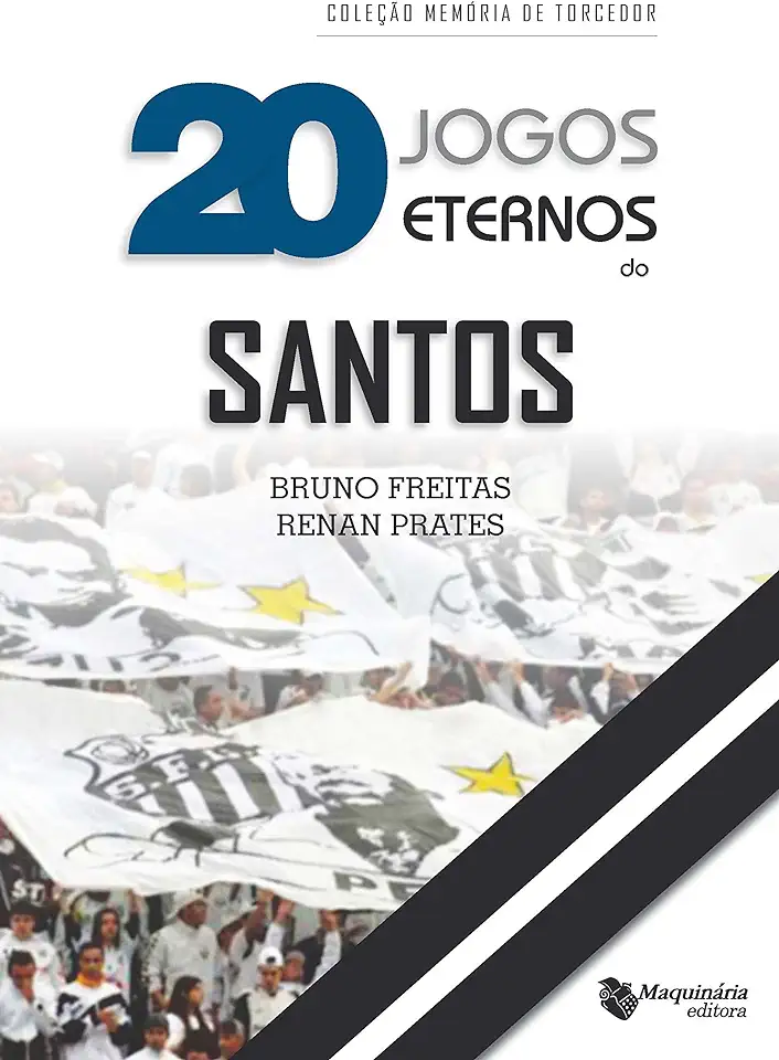 Capa do Livro 20 Jogos Eternos Do Santos - Freitas, Bruno