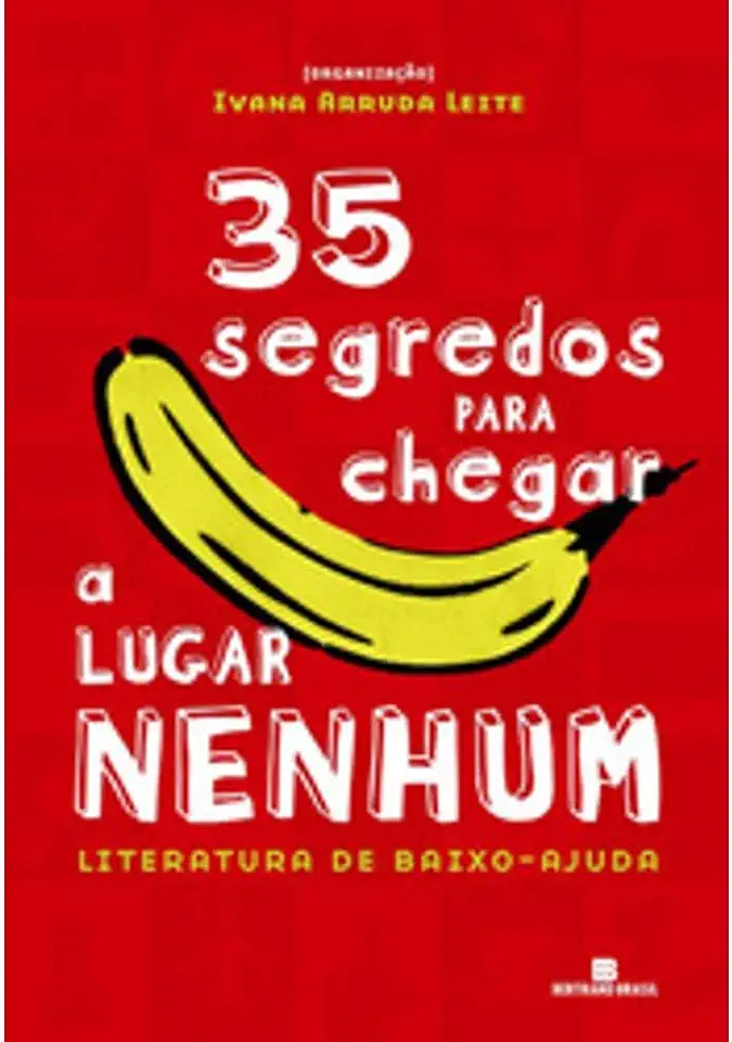 Capa do Livro 35 Segredos para Chegar a Lugar Nenhum - Ivana Arruda Leite