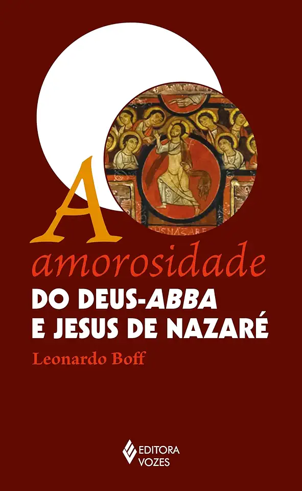 Capa do Livro A AMOROSIDADE DO DEUS-ABBA E JESUS DE NAZARÉ - Boff, Leonardo