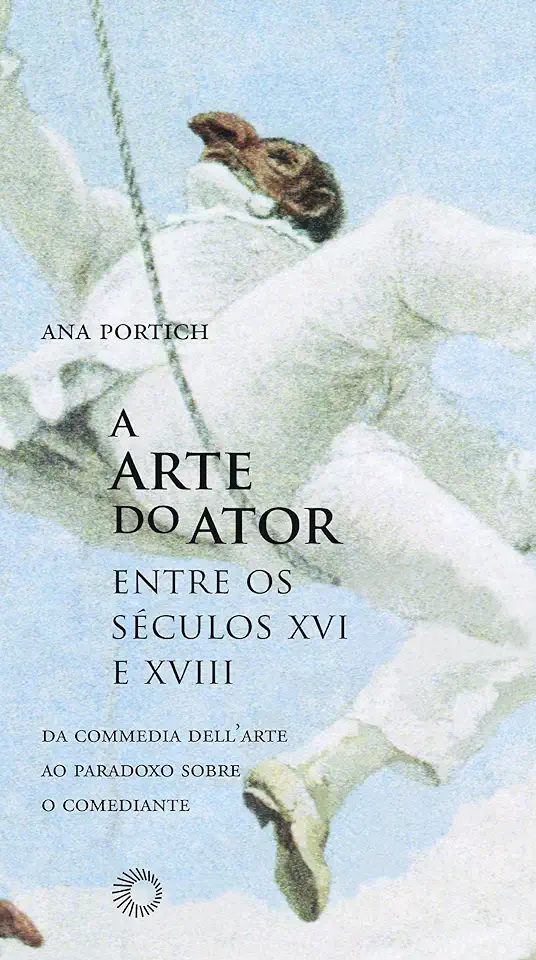 Capa do Livro A Arte do Ator Entre os Séculos XVI e XVIII - Ana Portich