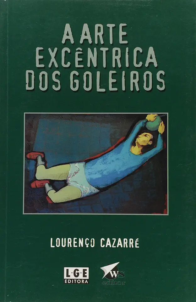 Capa do Livro A Arte Excêntrica dos Goleiros - Lourenço Cazarré