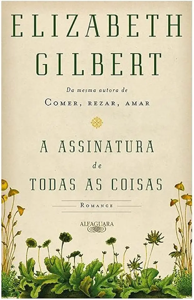 Capa do Livro A Assinatura de Todas as Coisas - Elizabeth Gilbert