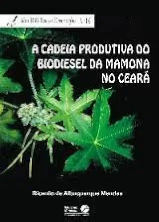 Capa do Livro A Cadeia Produtiva do Biodiesel da Mamona no Ceará - Ricardo de Albuquerque Mendes