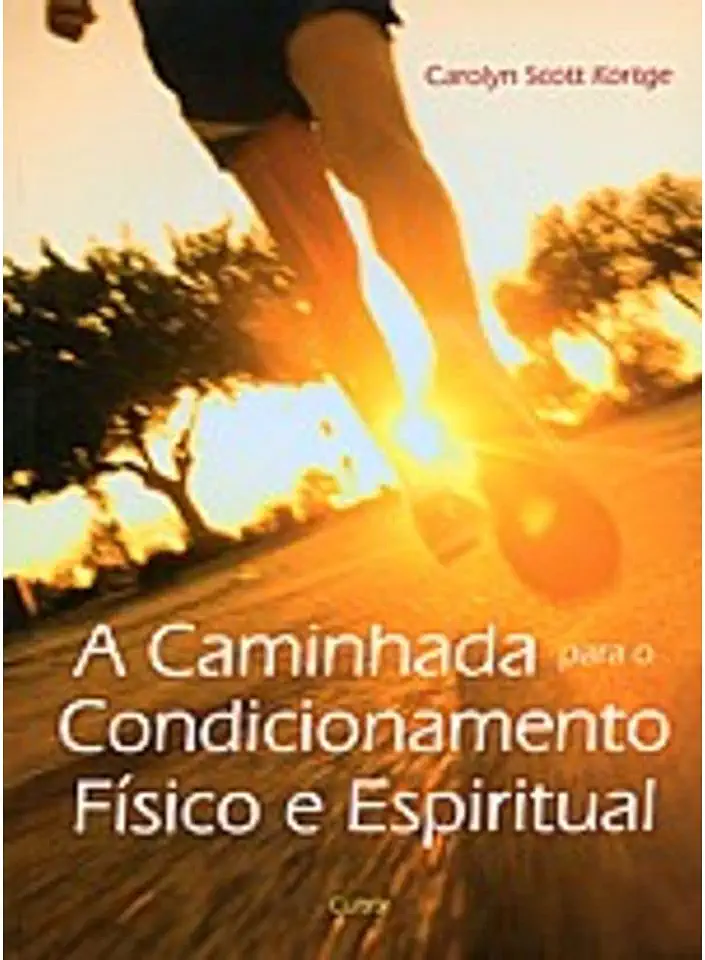Capa do Livro A Caminhada para o Condicionamento Físico e Espiritual - Carolyn Scott Kortge