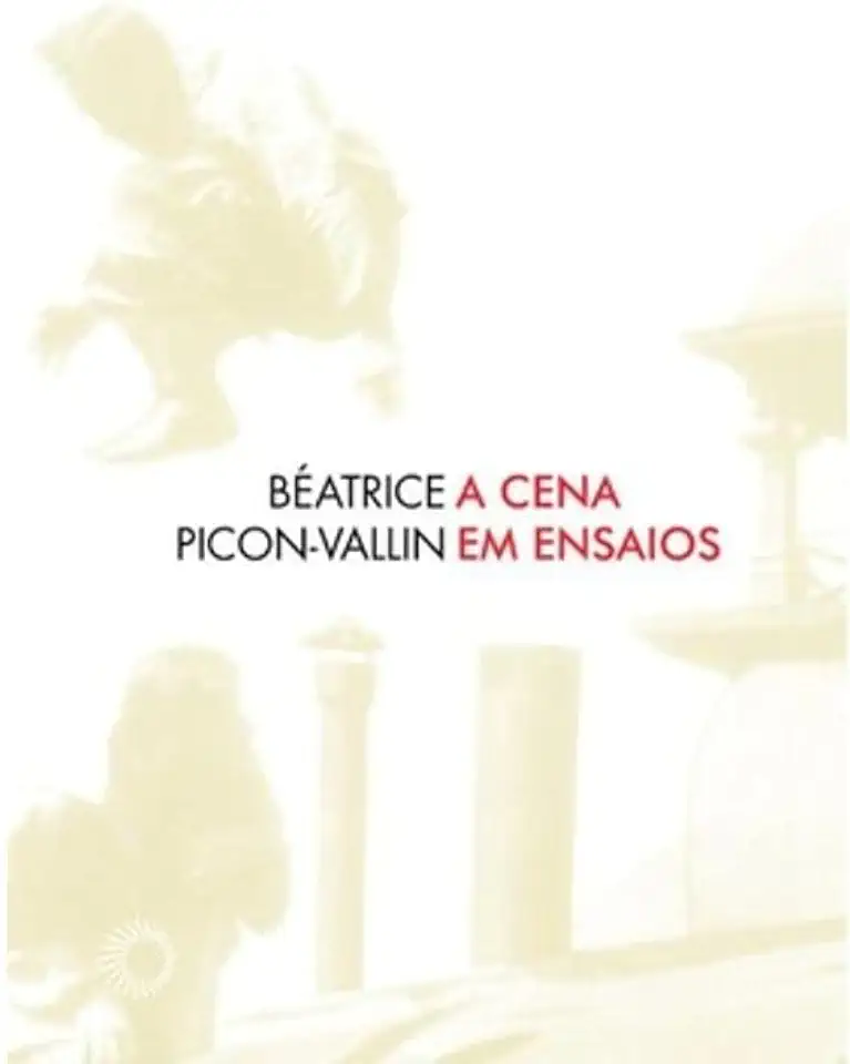 Capa do Livro A Cena Em Ensaios - Béatrice Picon-vallin