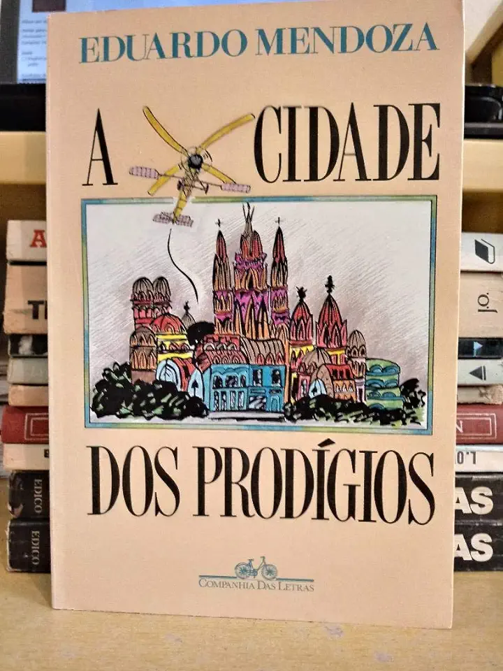 Capa do Livro A Cidade dos Prodígios - Eduardo Mendoza