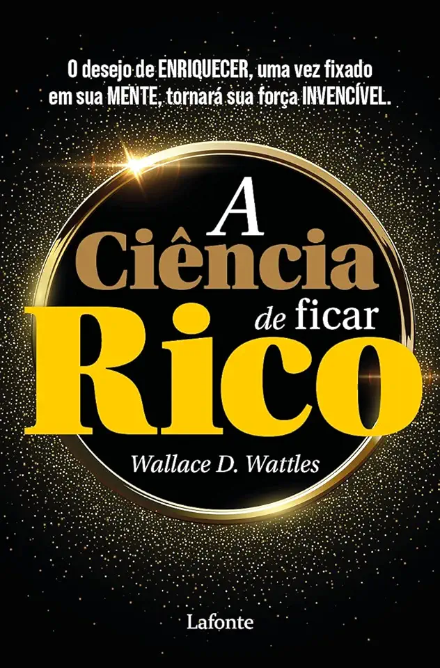 Capa do Livro A Ciencia De Ficar Rico - Wattles Wallece D.