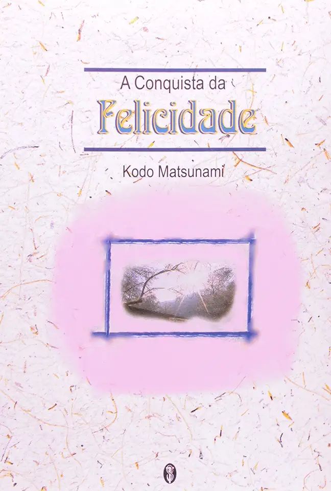 Capa do Livro A Conquista da Felicidade - Kodo Matsunami