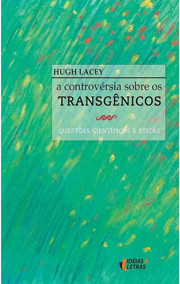 Capa do Livro A Controvérsia Sobre os Transgênicos - Hugh Lacey