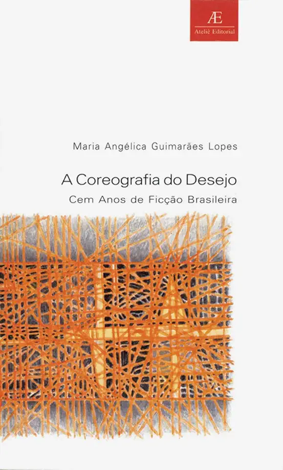 Capa do Livro A Coreografia do Desejo: Cem Anos de Ficção Brasileira - Maria Angélica Guimarães Lopes