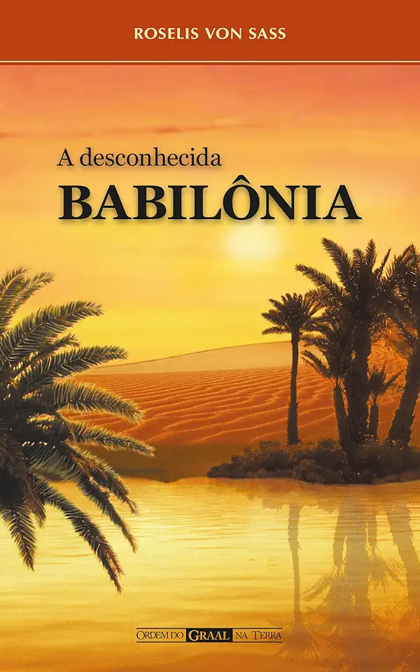 Capa do Livro A Desconhecida Babilônia - Roselis Von Sass