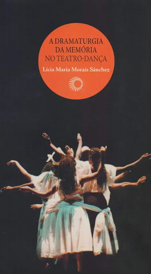 Capa do Livro A Dramaturgia da Memória no Teatro-dança - Lícia Maria Morais Sánchez