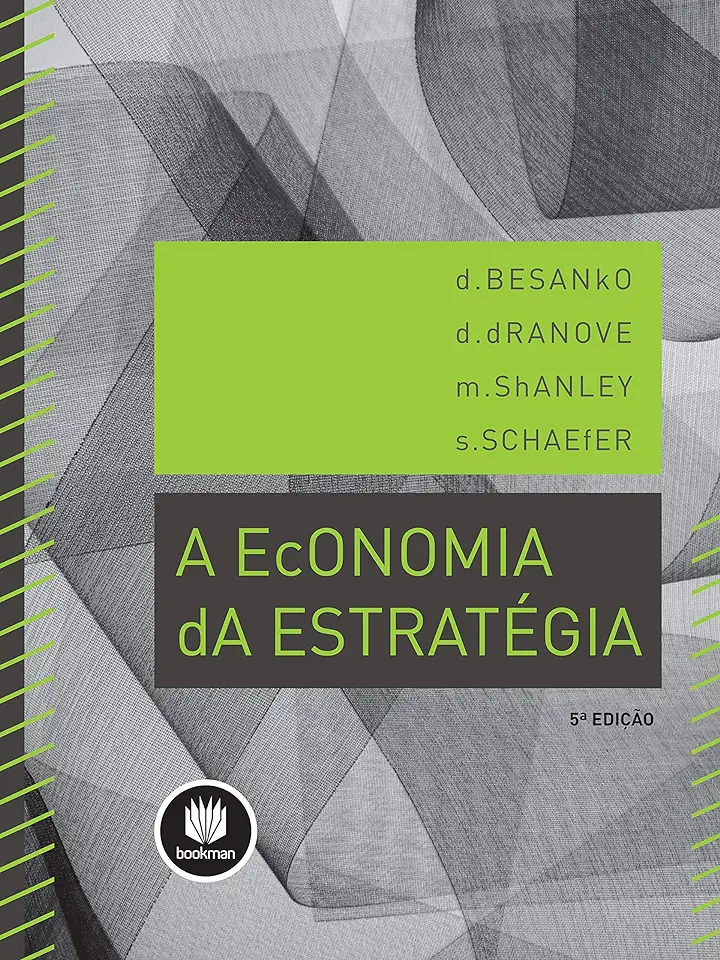 Capa do Livro A Economia da Estratégia - D. Besanko / D. Dranove / M. Shanley / S. Schaefer