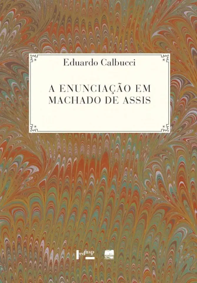 Capa do Livro A Enunciação Em Machado de Assis - Eduardo Calbucci