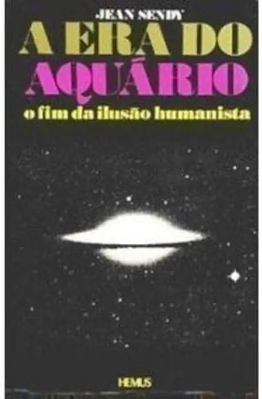 Capa do Livro A era do Aquário - o Fim da Ilusão Humanista - Jean Sendy