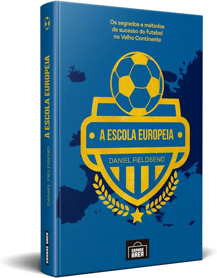 Capa do Livro A escola europeia: os segredos do futebol no velho continente - Fieldsend, Daniel