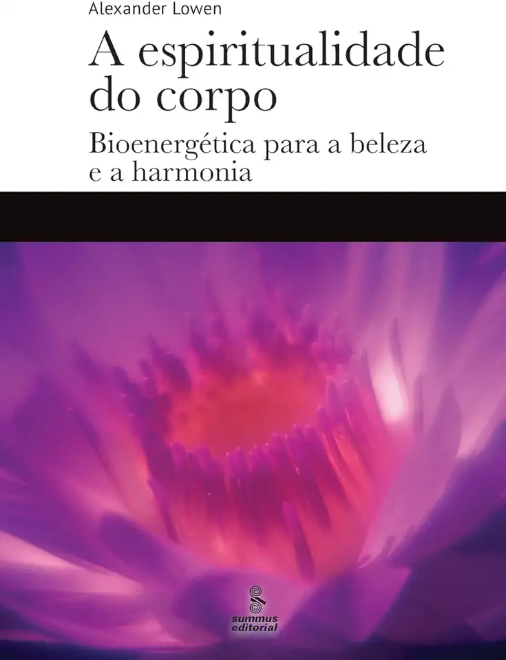 Capa do Livro A espiritualidade do corpo - Bioenergética para a beleza e a harmonia - Lowen, Alexander