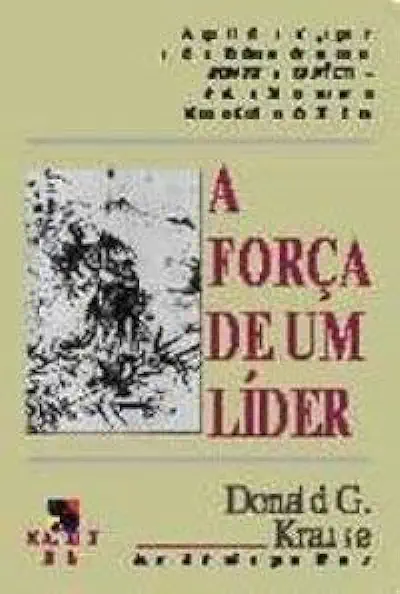 Capa do Livro A Força de um Líder - Donald G. Krause