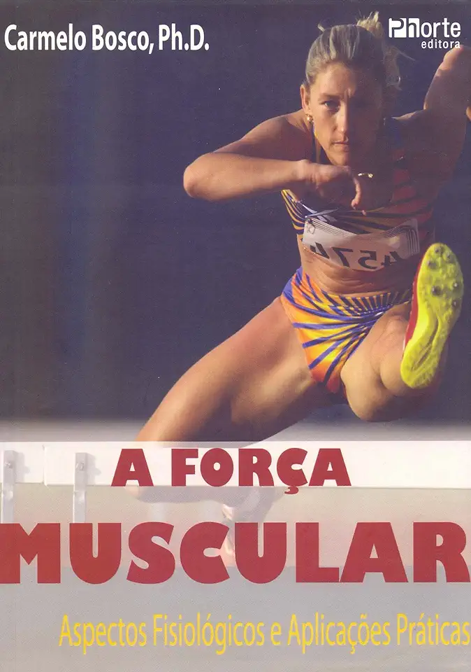 Capa do Livro A Força Muscular: Aspectos Fisiológicos e Aplicações Práticas - Carmelo Bosco