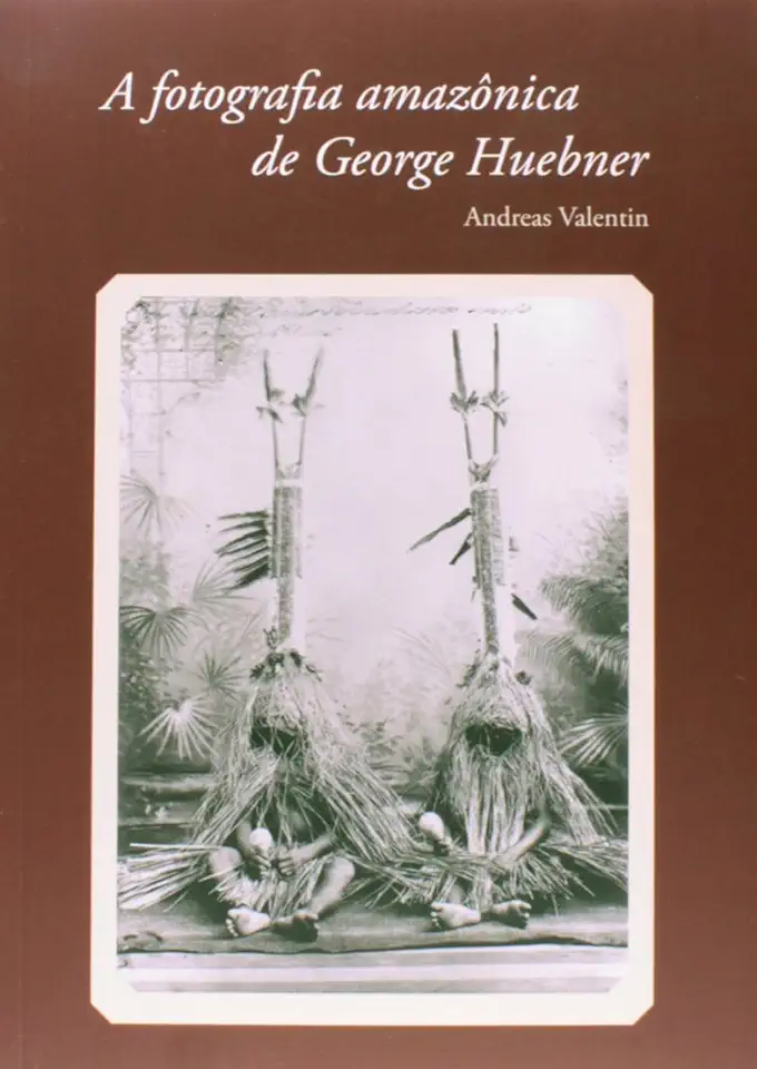 Capa do Livro A Fotografia Amazônica de George Huebner - Andreas Valentin