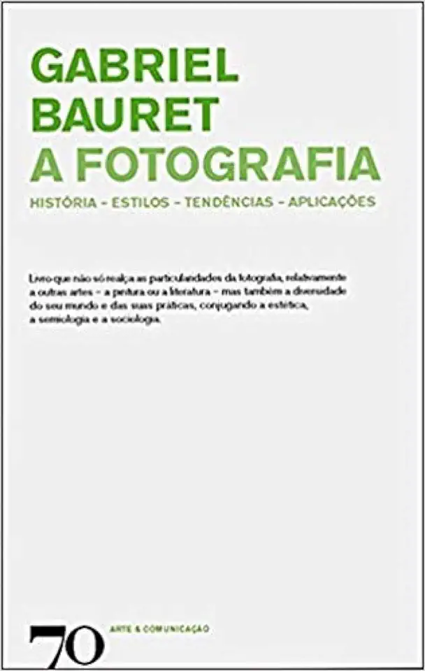 Capa do Livro A Fotografia - História, Estilos, Tendências, Aplicações - Gabriel Bauret