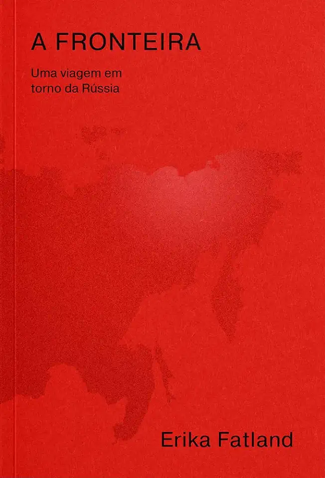 Capa do Livro A fronteira: Uma viagem em torno da Rússia - Fatland, Erika