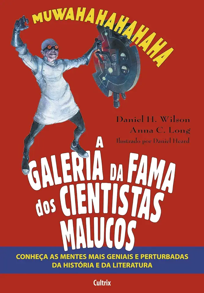 Capa do Livro A Galeria da Fama dos Cientistas Malucos - Daniel H. Wilson / Anna C. Long