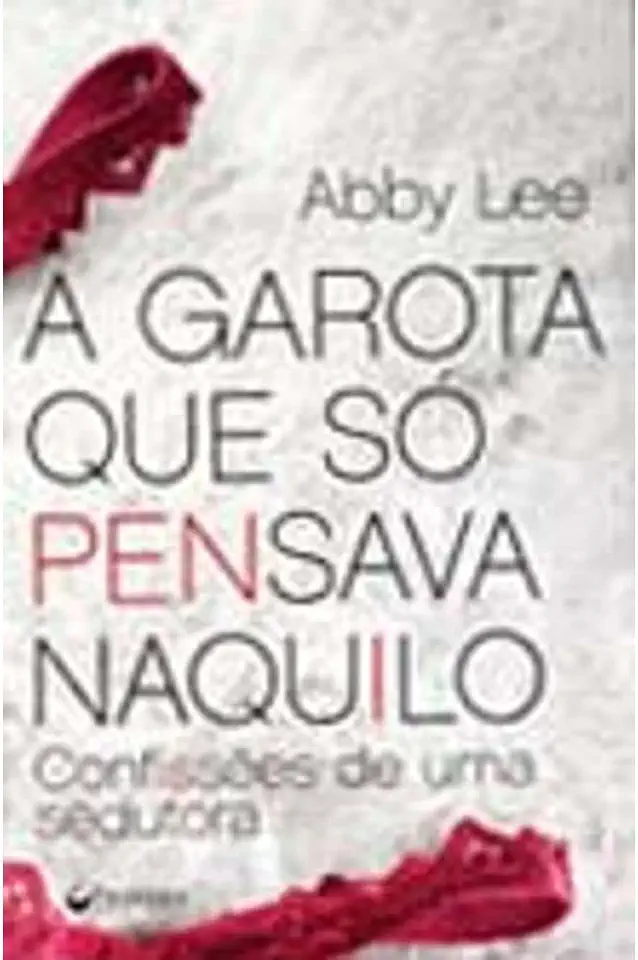 Capa do Livro A Garota Que Só Pensava Naquilo - Abby Lee