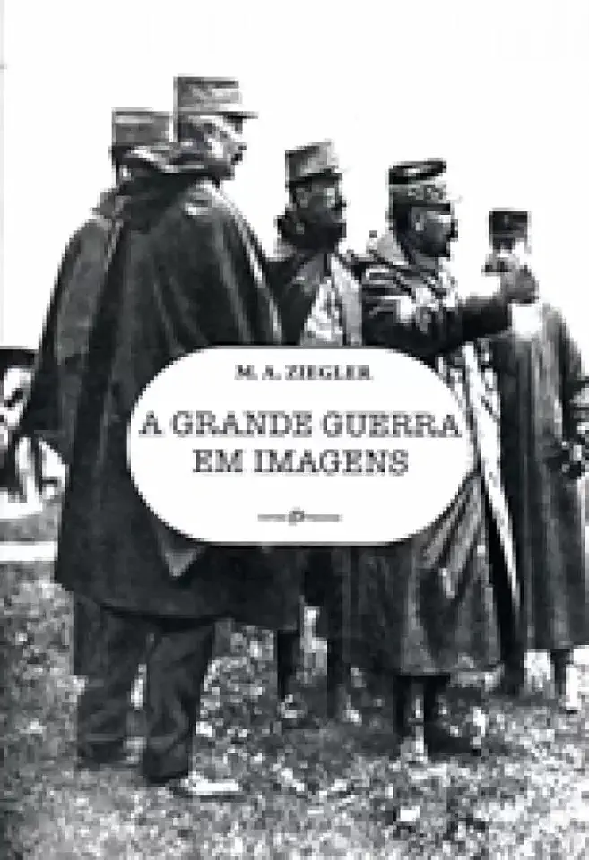 Capa do Livro A Grande Guerra Em Imagens - M. A. Ziegler