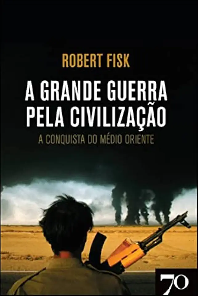 Capa do Livro A Grande Guerra pela Civilização - a Conquista do Oriente Médio - Robert Fisk