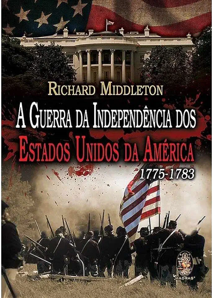 Capa do Livro A Guerra da Independência dos Estados Unidos da América 1775-1783 - Richard Middleton