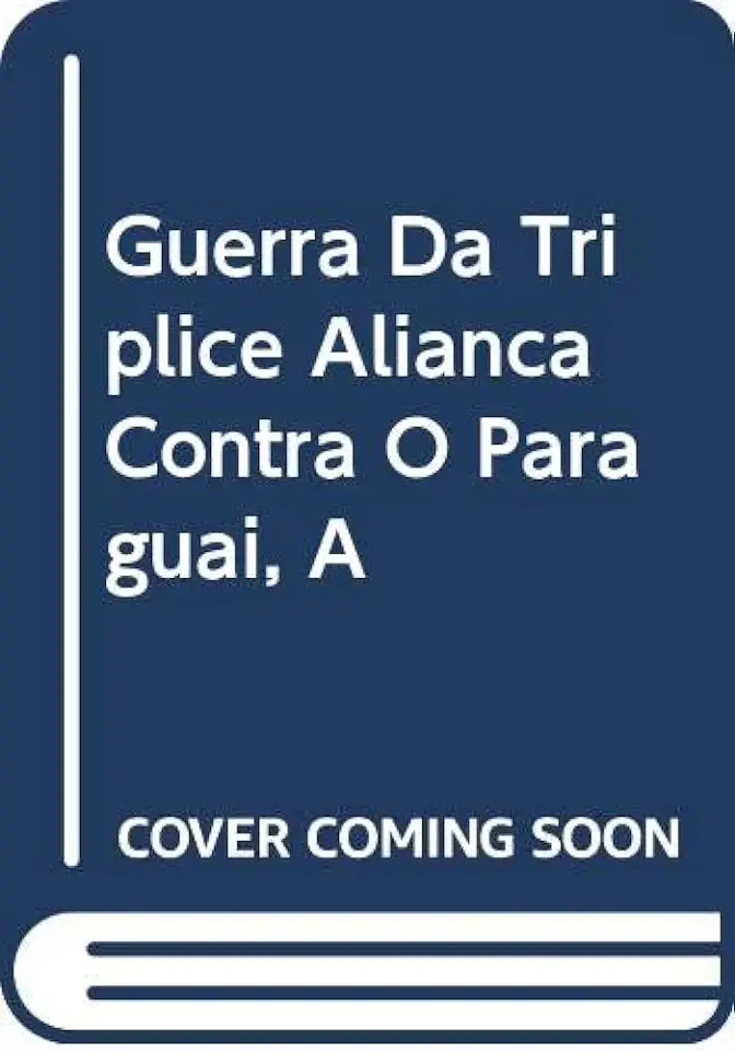 Capa do Livro A Guerra da Tríplice Aliança Contra o Paraguai - Schneider