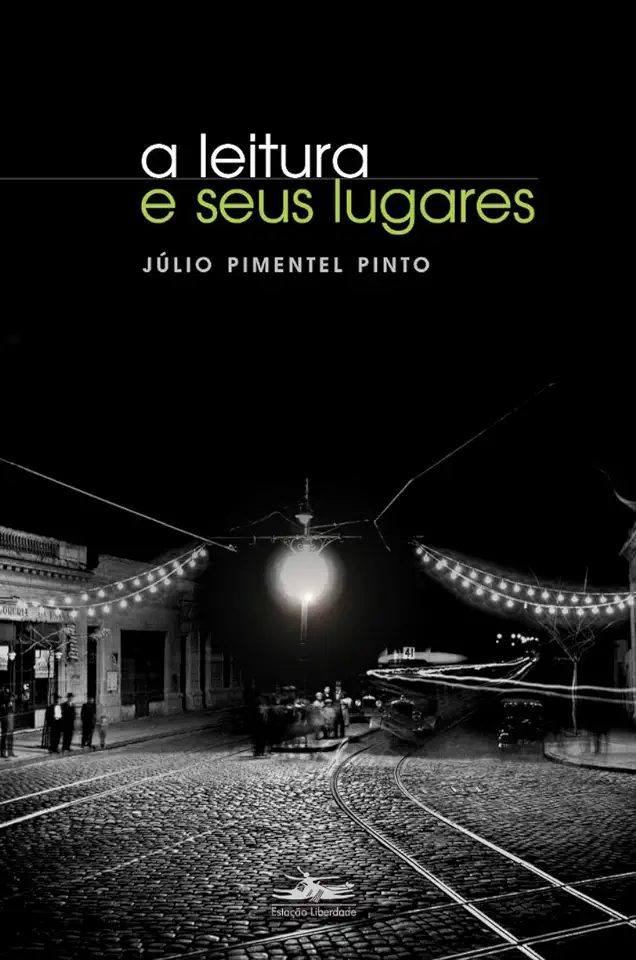 Capa do Livro A Leitura e Seus Lugares - Júlio Pimentel Pinto