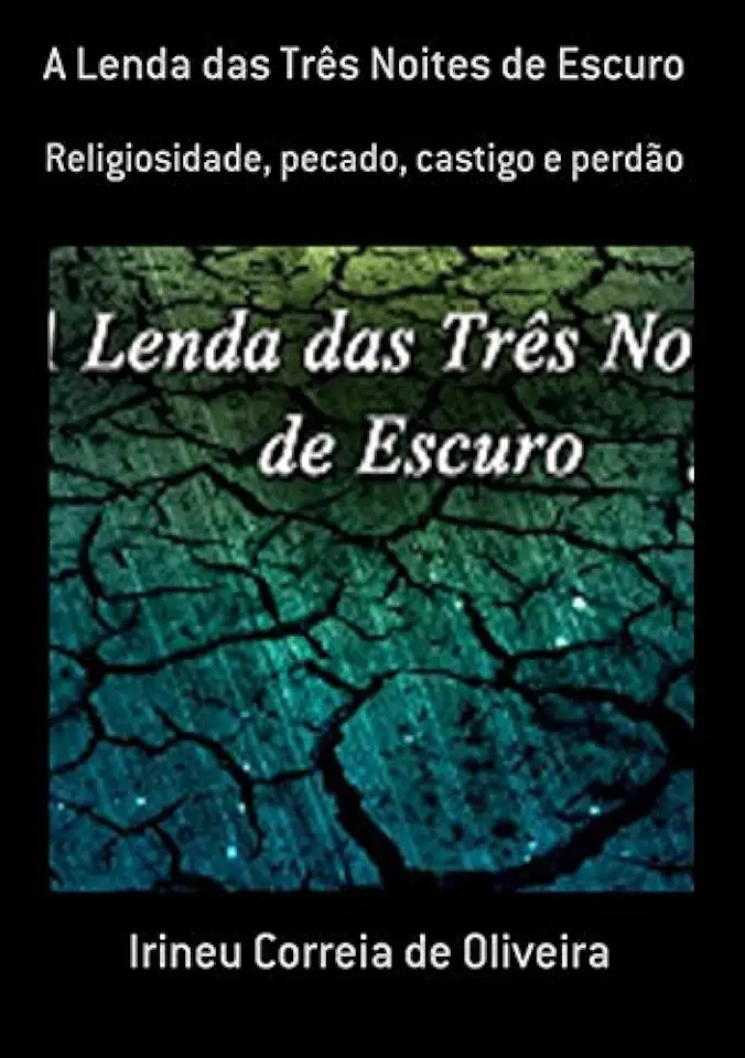 Capa do Livro A Lenda das Três Noites de Escuro - Irineu Correia de Oliveira