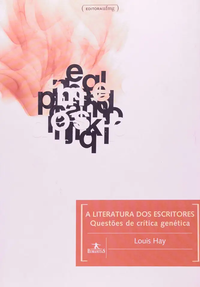 Capa do Livro A Literatura dos Escritores - Questões de Crí­tica Genética - Louis Hay