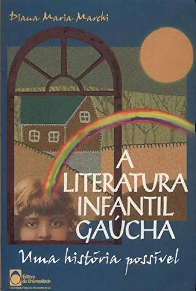 Capa do Livro A Literatura Infantil Gaúcha - uma História Possível - Diana Maria Marchi