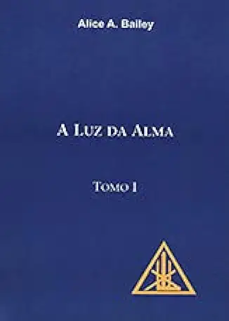 Capa do Livro A Luz da Alma Tomo II - Alice A. Bailey