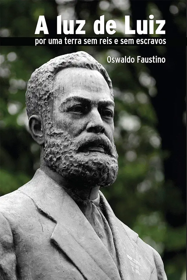 Capa do Livro A Luz de Luiz : por uma Terra sem Reis e sem Escravos - Oswaldo Faustino