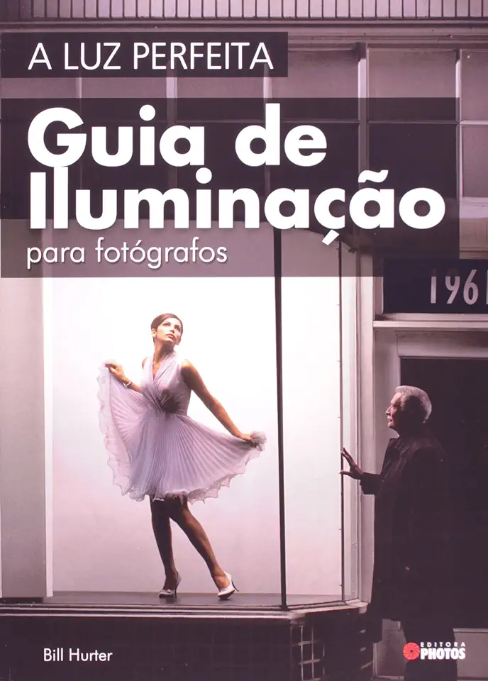 Capa do Livro A Luz Perfeita - Guia de Iluminação para Fotógrafos - Bill Hurter