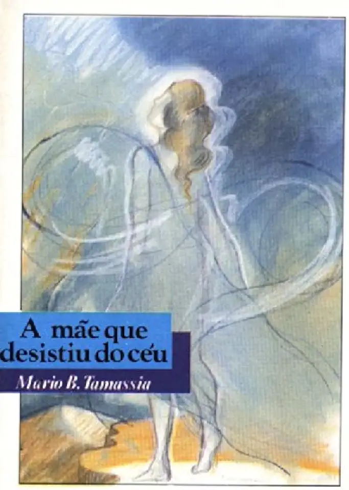 Capa do Livro A Mãe que Desistiu do Céu - Mario B. Tamassia