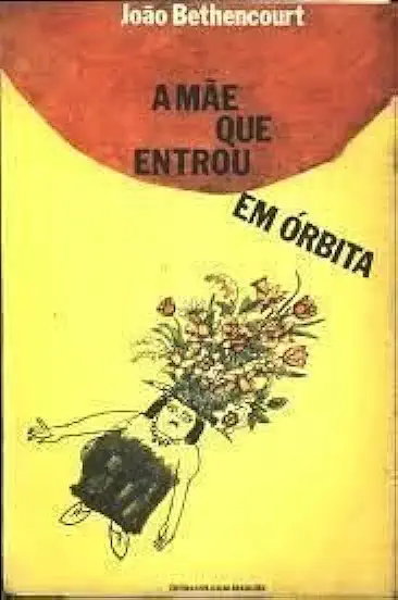 Capa do Livro A Mãe Que Entrou Em Órbita - João Bethencourt