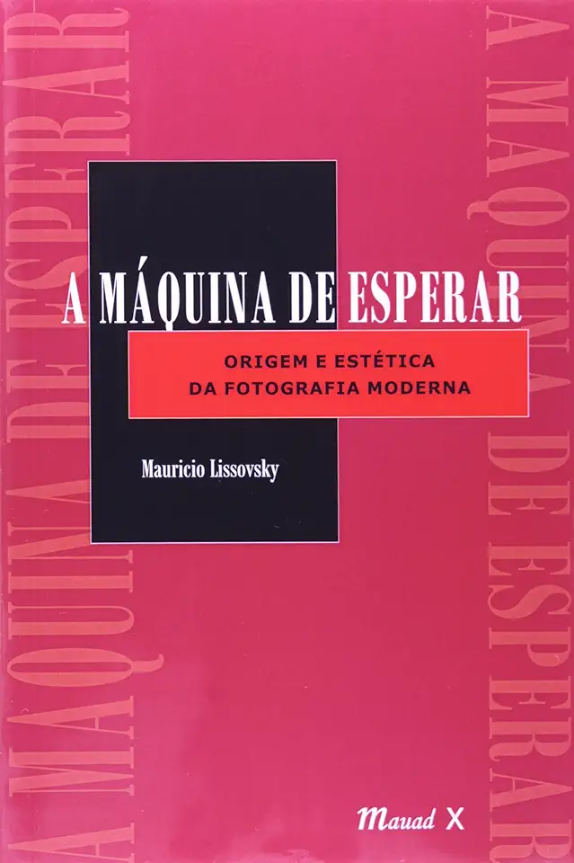 Capa do Livro A Máquina de Esperar - Origem e Estética da Fotografia Moderna - Mauricio Lissovsky