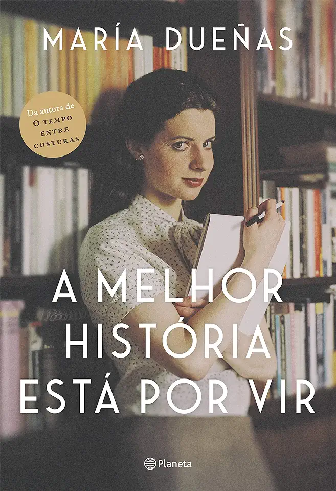 Capa do Livro A Melhor História Está por Vir - María Dueñas